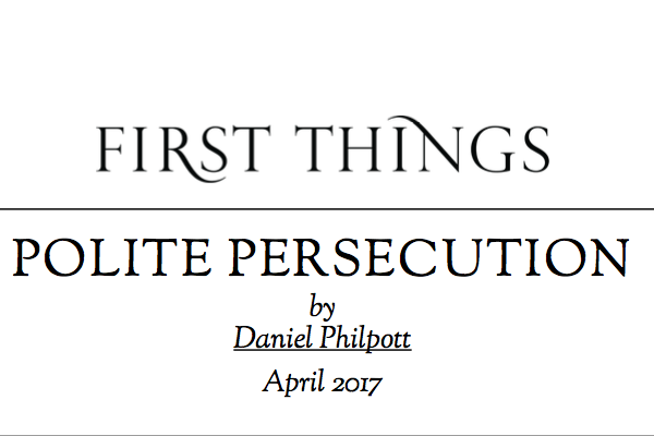Featured image for “Philpott: POLITE PERSECUTION (First Things)”